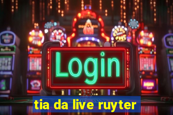 tia da live ruyter